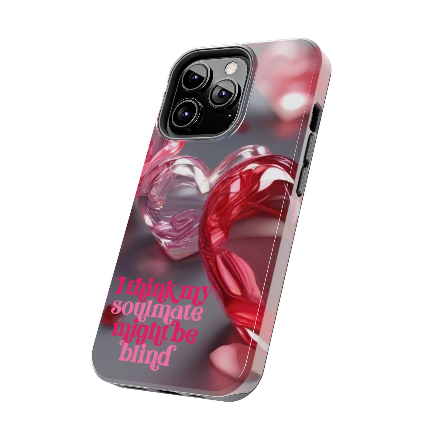 I think my soulmate might be blind Tough iPhone Case/ iphone accessories/ Valentines Day