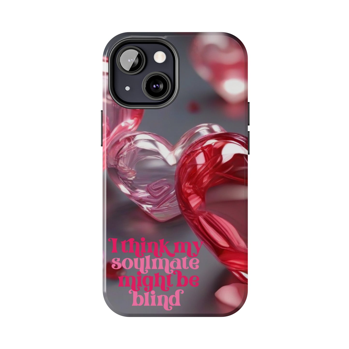 I think my soulmate might be blind Tough iPhone Case/ iphone accessories/ Valentines Day