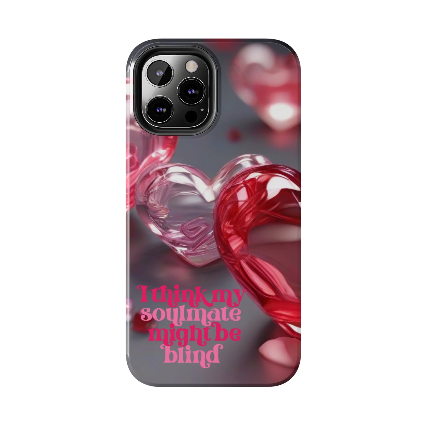 I think my soulmate might be blind Tough iPhone Case/ iphone accessories/ Valentines Day