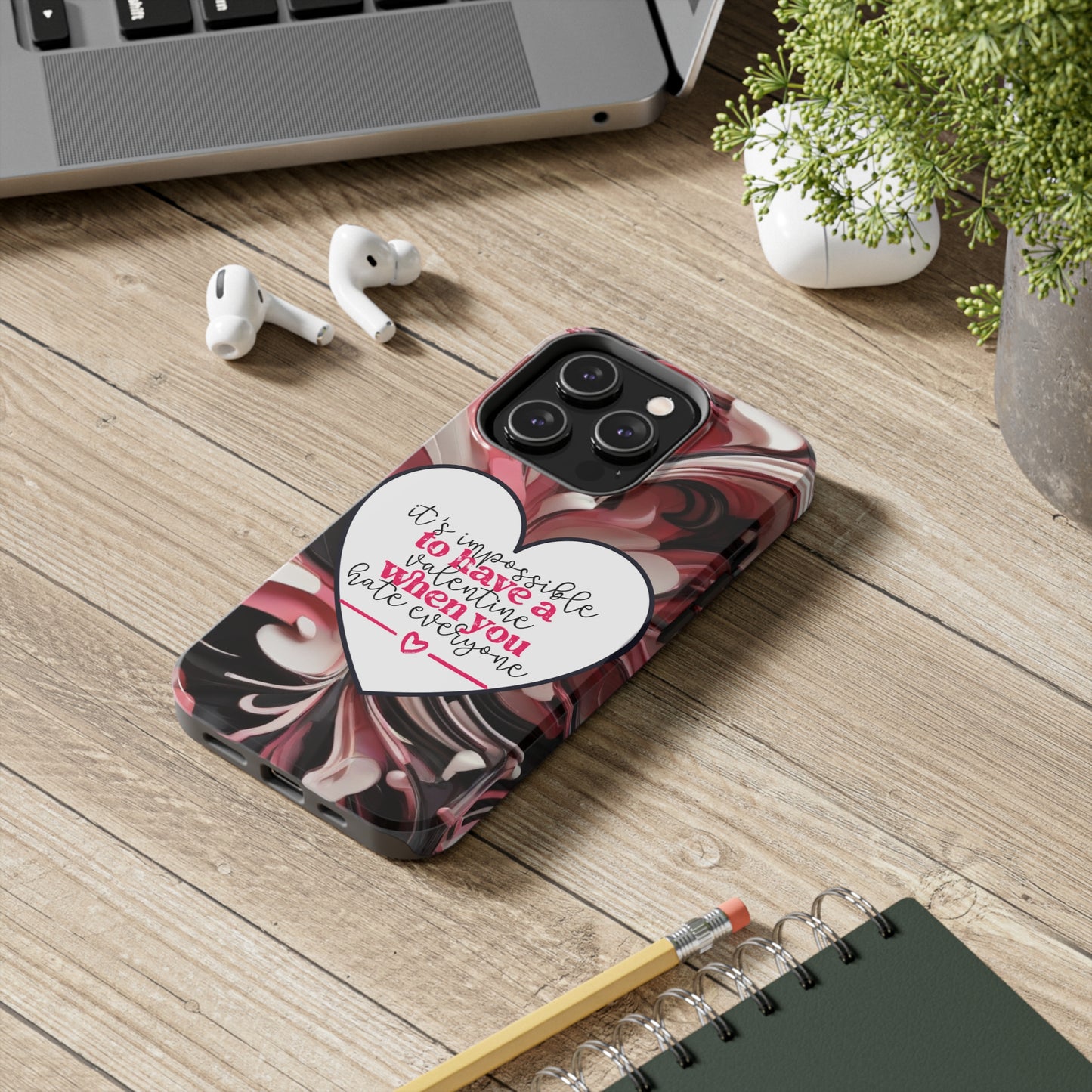 It's impossible to have a Valentine when you hate everyone/ Tough iPhone Case