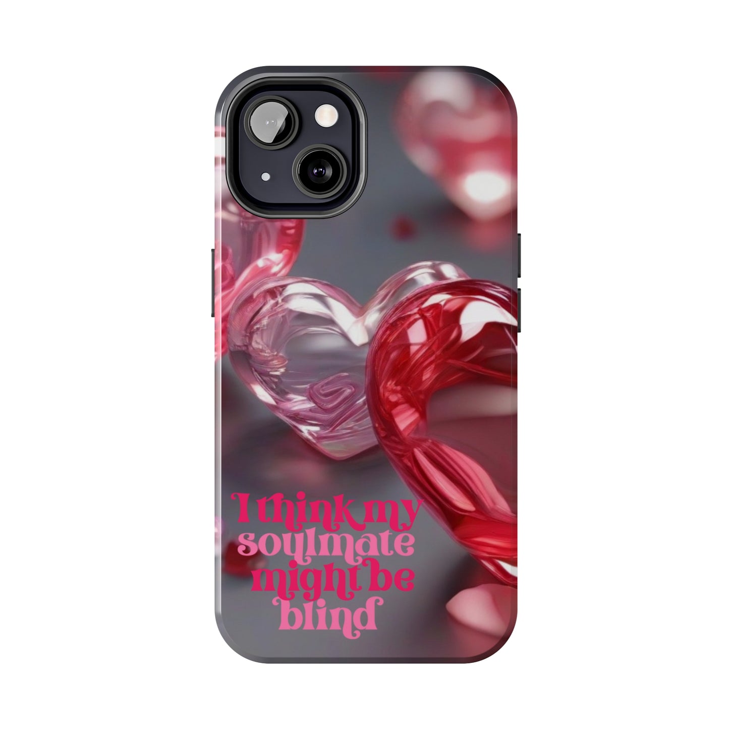 I think my soulmate might be blind Tough iPhone Case/ iphone accessories/ Valentines Day