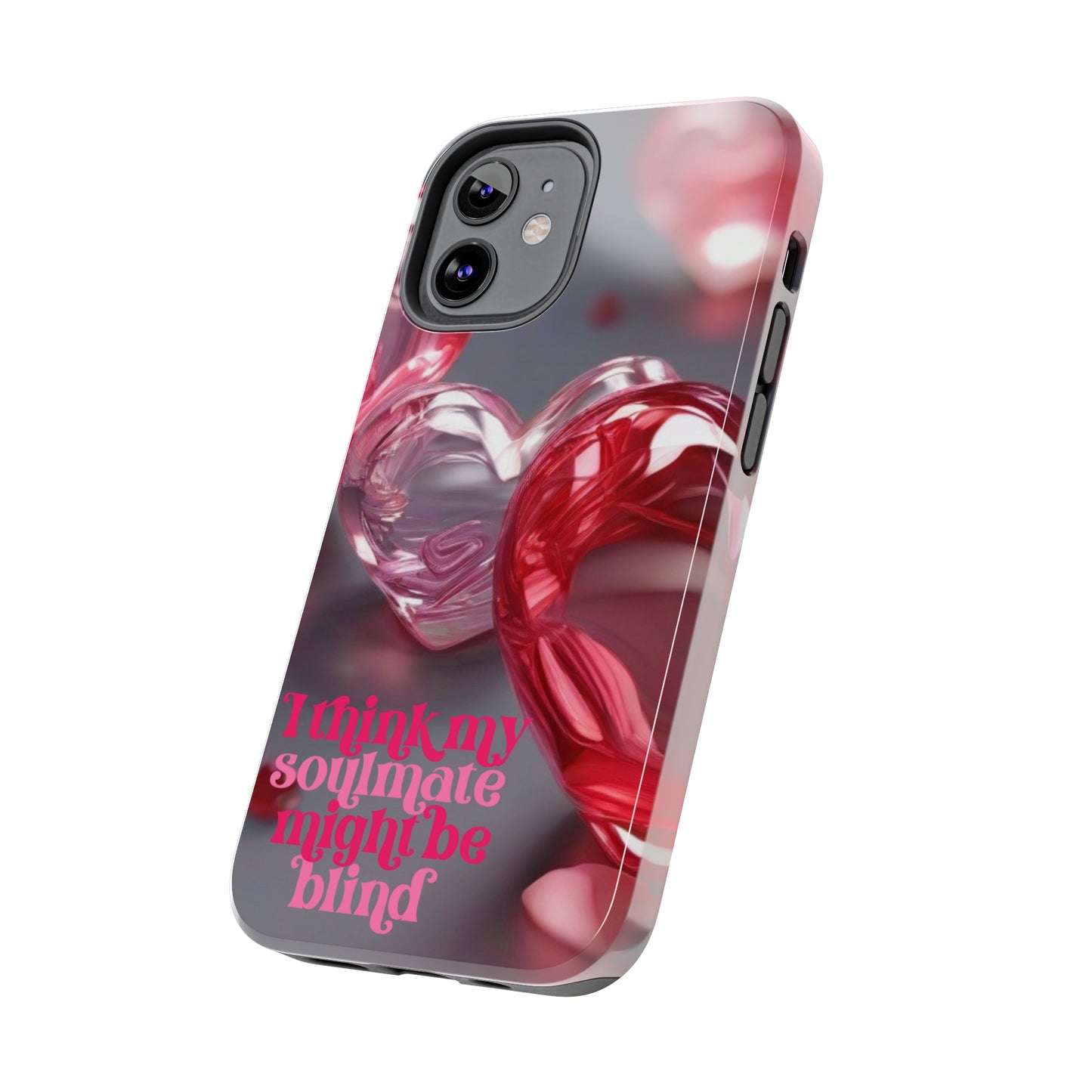 I think my soulmate might be blind Tough iPhone Case/ iphone accessories/ Valentines Day