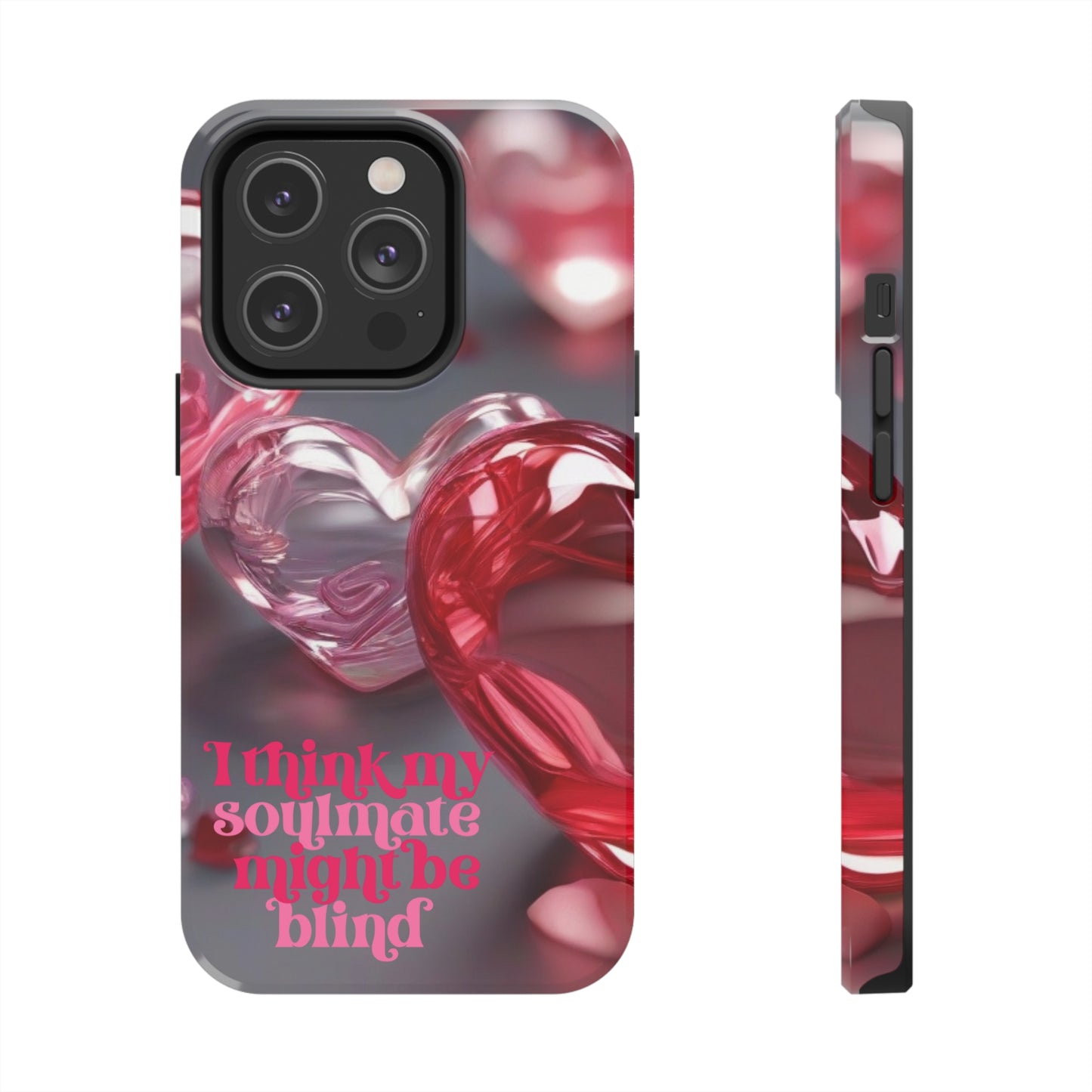 I think my soulmate might be blind Tough iPhone Case/ iphone accessories/ Valentines Day