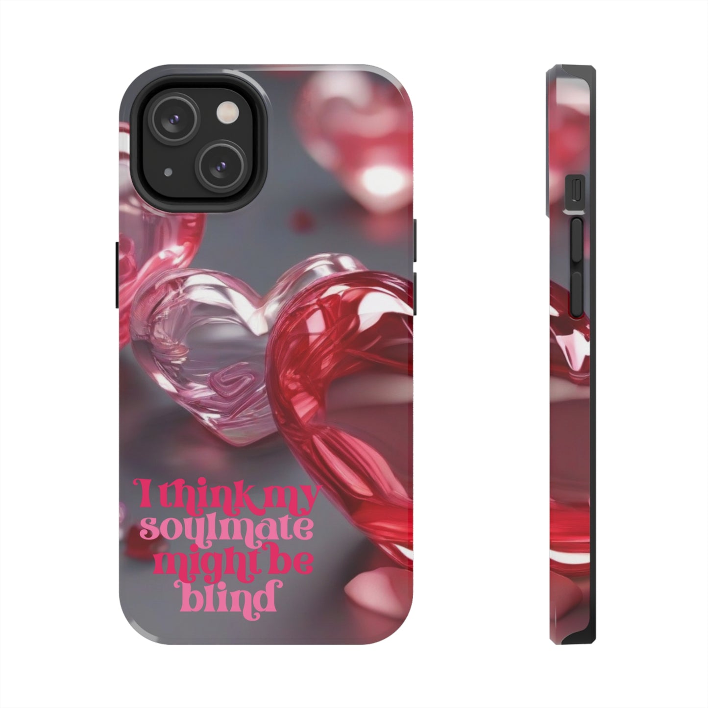 I think my soulmate might be blind Tough iPhone Case/ iphone accessories/ Valentines Day