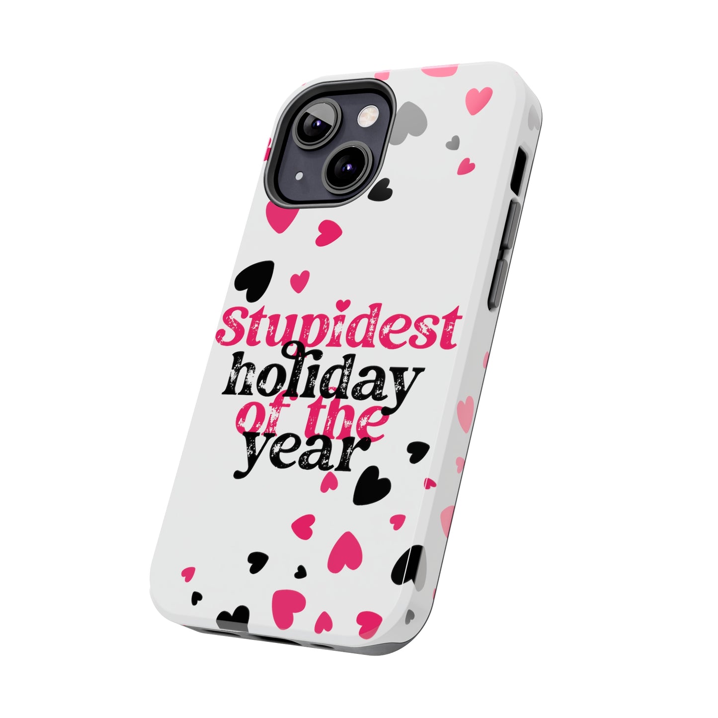 Stupidest day of the year/ Anti- Valentines Day/ Tough iPhone Case