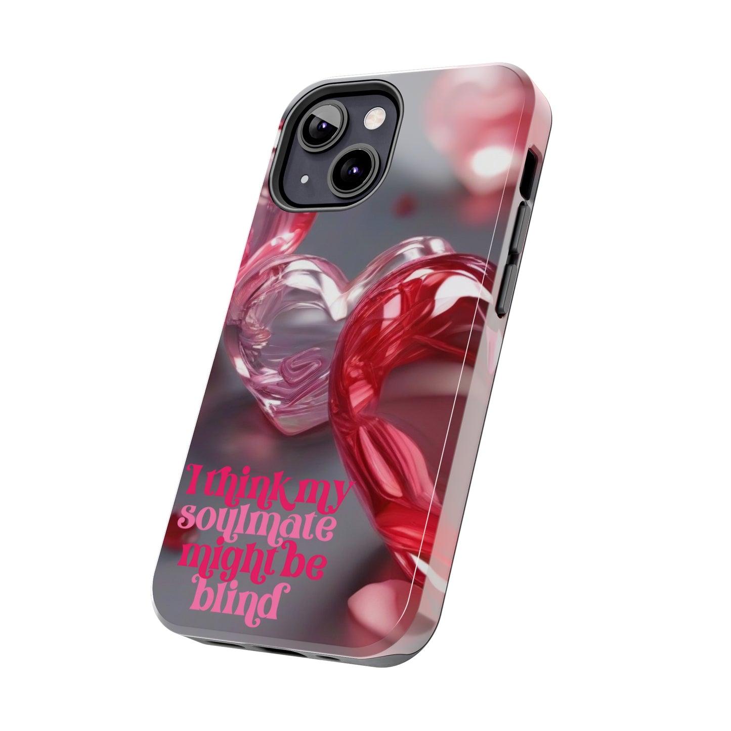 I think my soulmate might be blind Tough iPhone Case/ iphone accessories/ Valentines Day