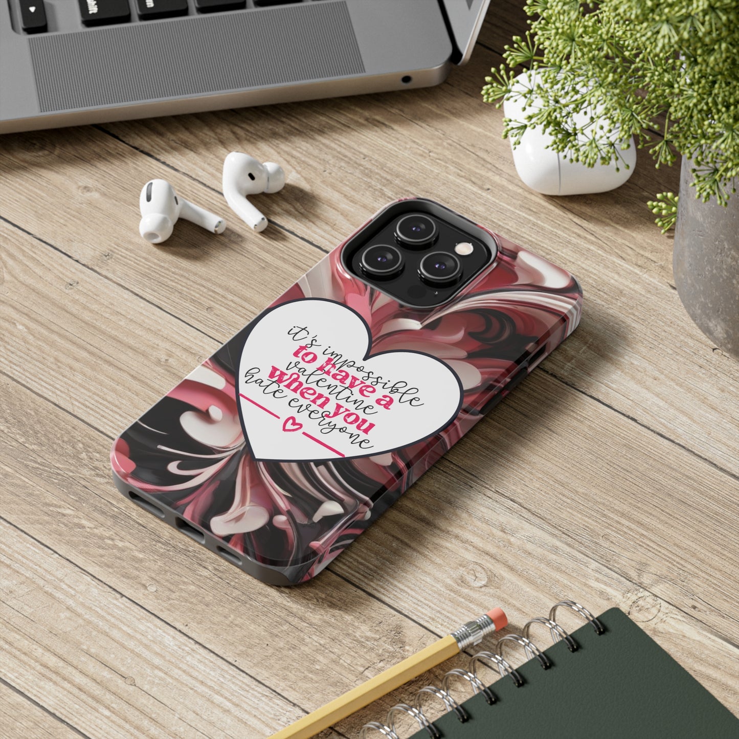 It's impossible to have a Valentine when you hate everyone/ Tough iPhone Case