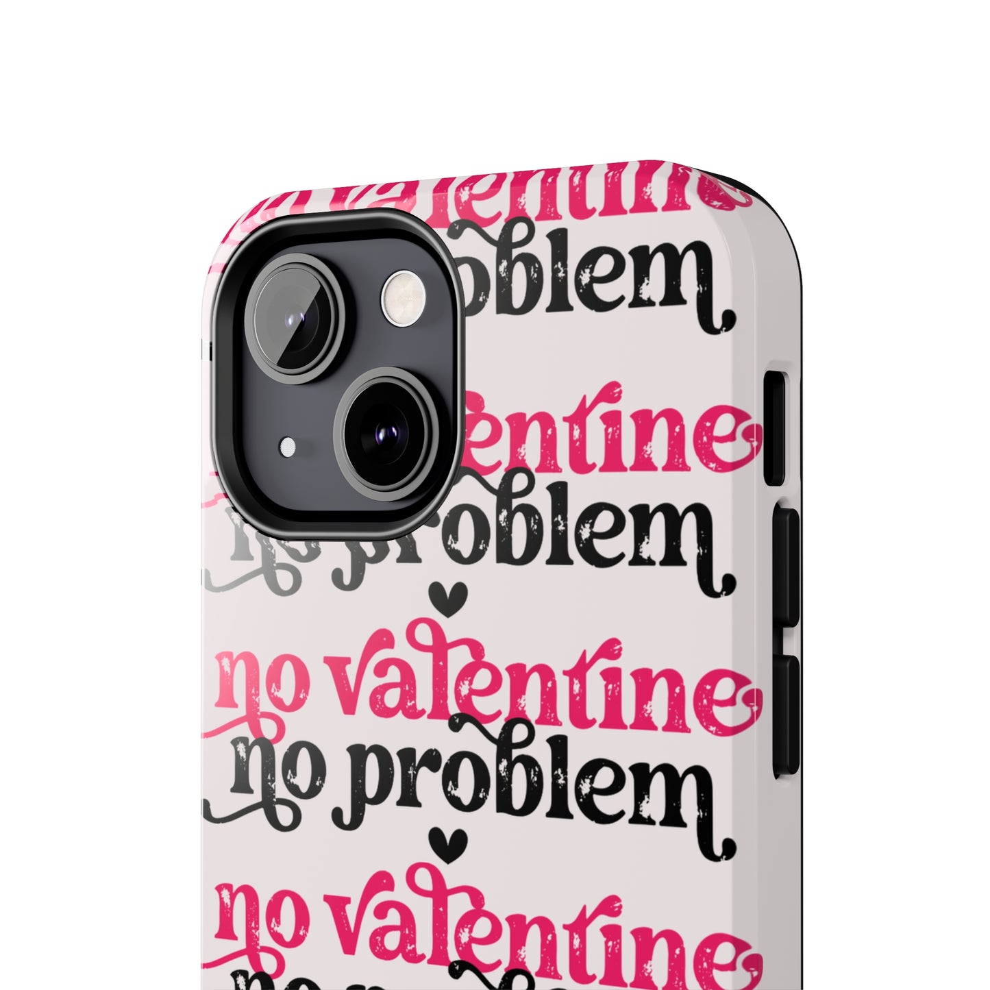 No Valentines, NO problem/ Tough iPhone Case/ Valentines Day