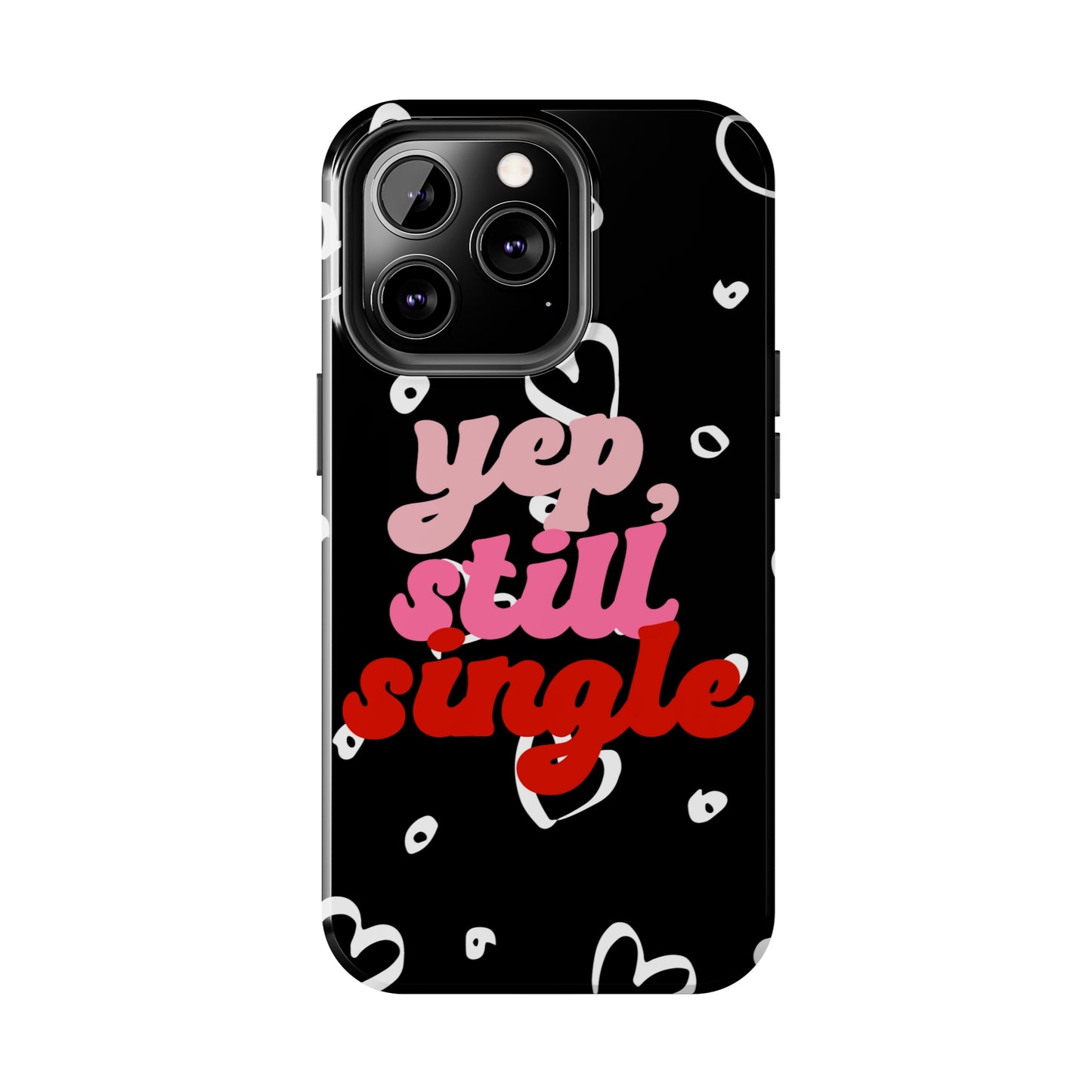 Yep, still single/ Tough iPhone Case/ Anti-Valentines