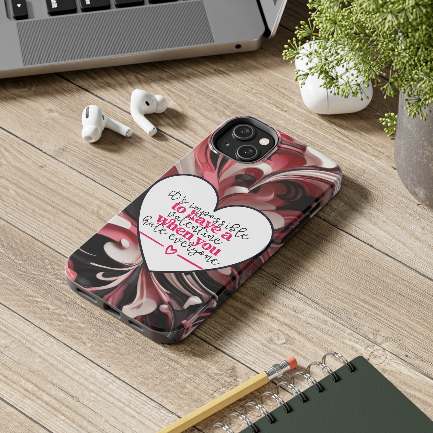 It's impossible to have a Valentine when you hate everyone/ Tough iPhone Case