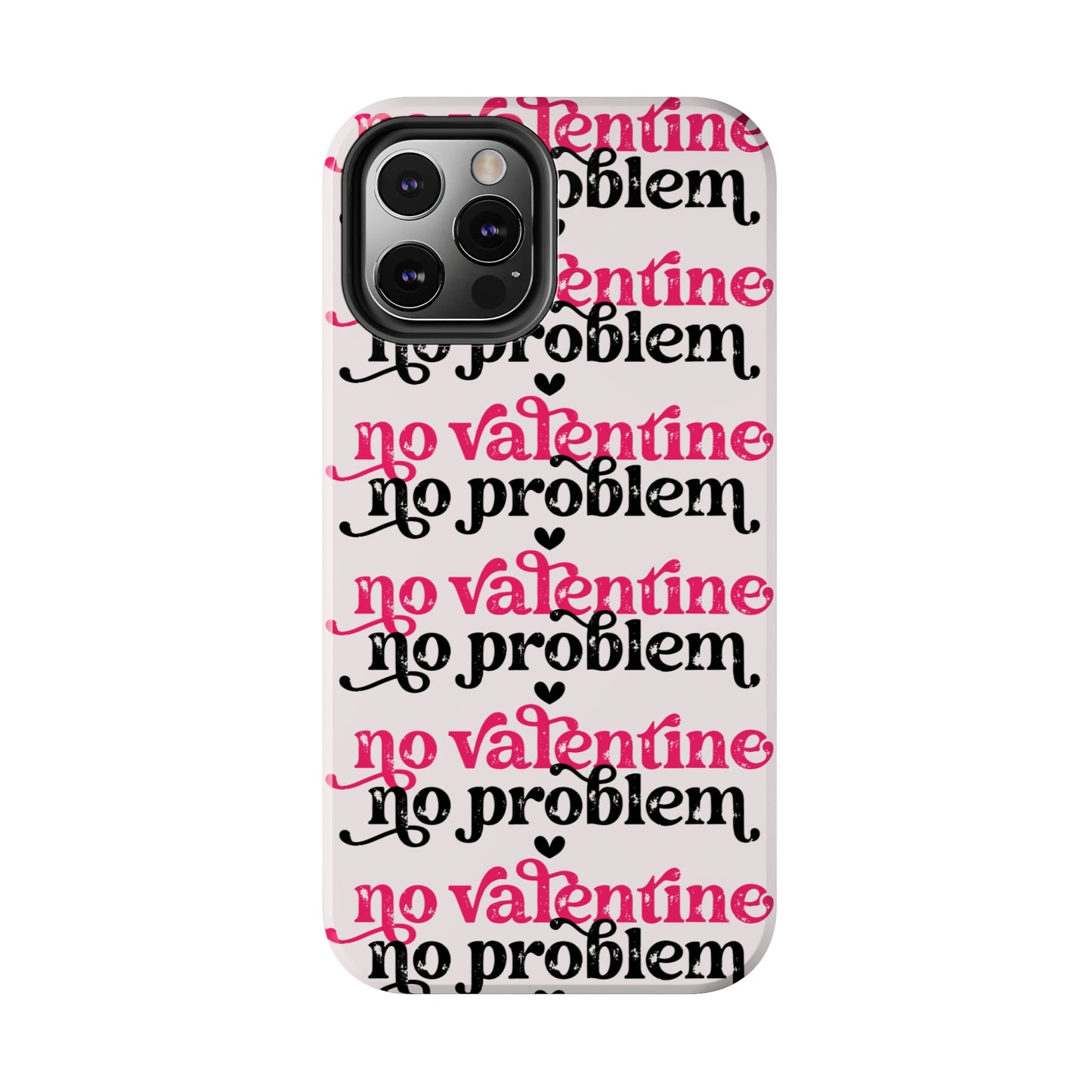 No Valentines, NO problem/ Tough iPhone Case/ Valentines Day