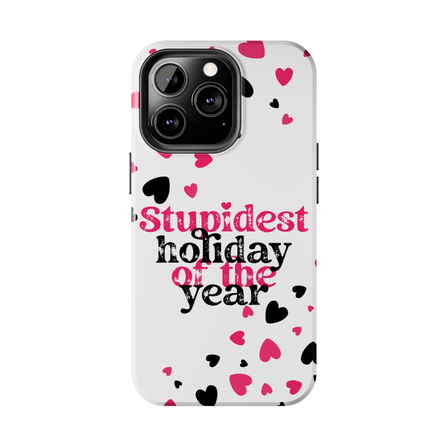 Stupidest day of the year/ Anti- Valentines Day/ Tough iPhone Case