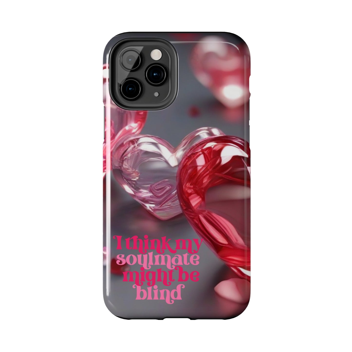 I think my soulmate might be blind Tough iPhone Case/ iphone accessories/ Valentines Day