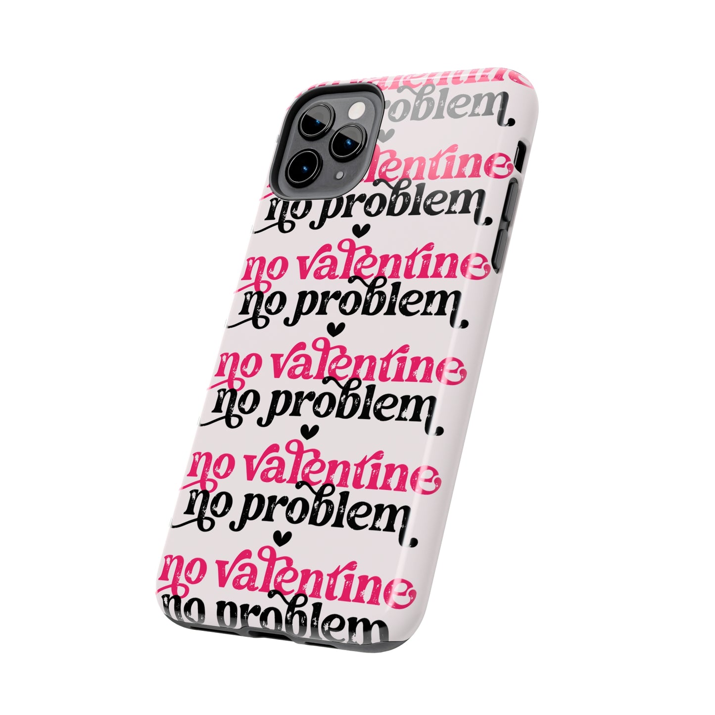 No Valentines, NO problem/ Tough iPhone Case/ Valentines Day