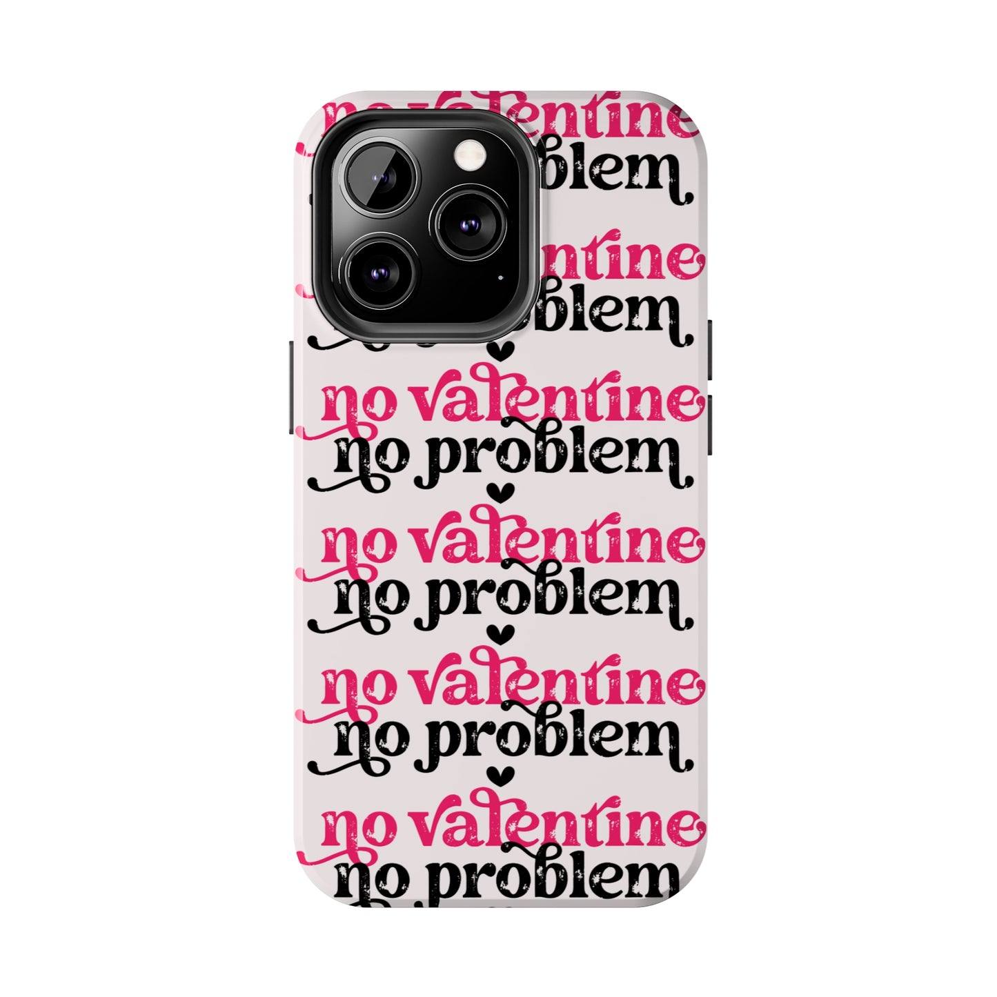 No Valentines, NO problem/ Tough iPhone Case/ Valentines Day