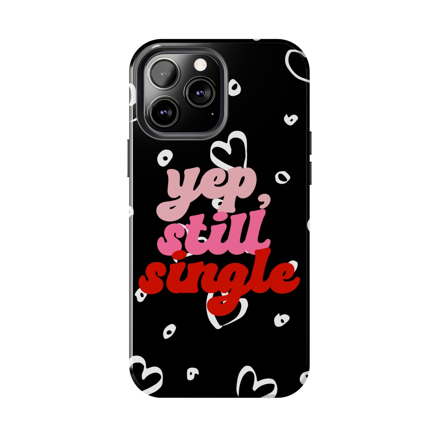 Yep, still single/ Tough iPhone Case/ Anti-Valentines