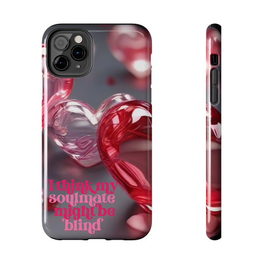 I think my soulmate might be blind Tough iPhone Case/ iphone accessories/ Valentines Day